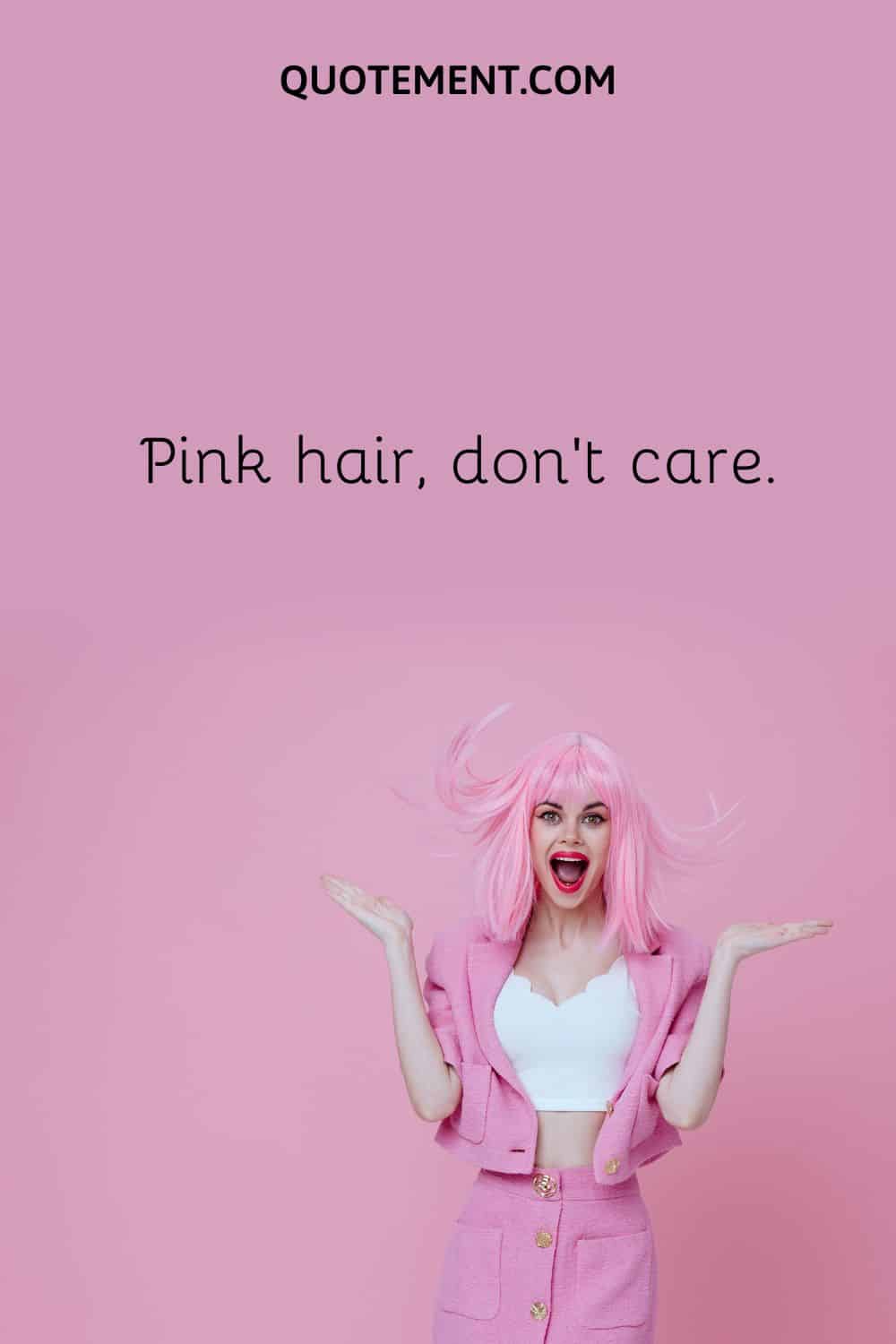 Pink hair, don’t care.
