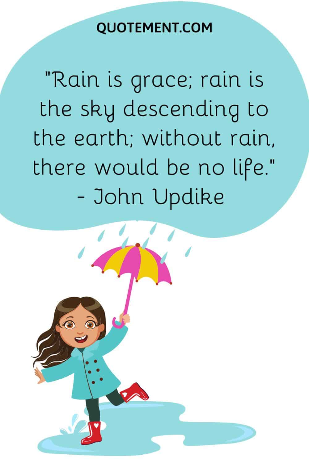 Rain is grace; rain is the sky descending to the earth; without rain, there would be no life