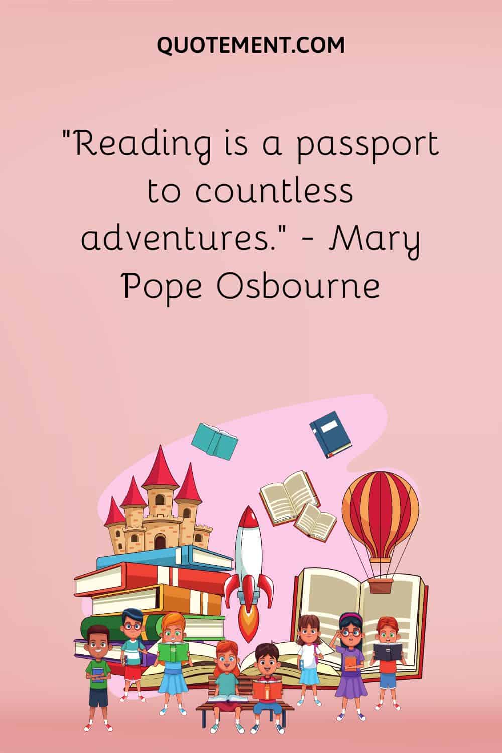 “Reading is a passport to countless adventures.” — Mary Pope Osbourne