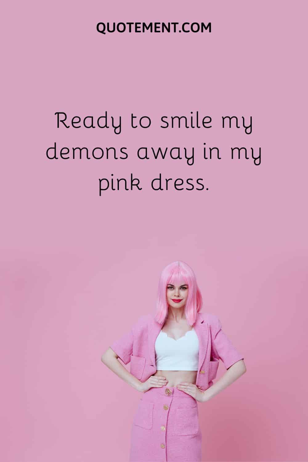 Ready to smile my demons away in my pink dress.
