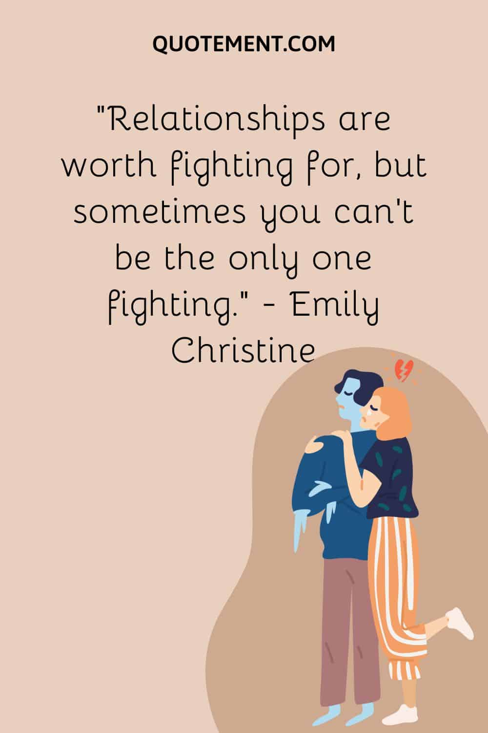 Relationships are worth fighting for, but sometimes you can’t be the only one fighting