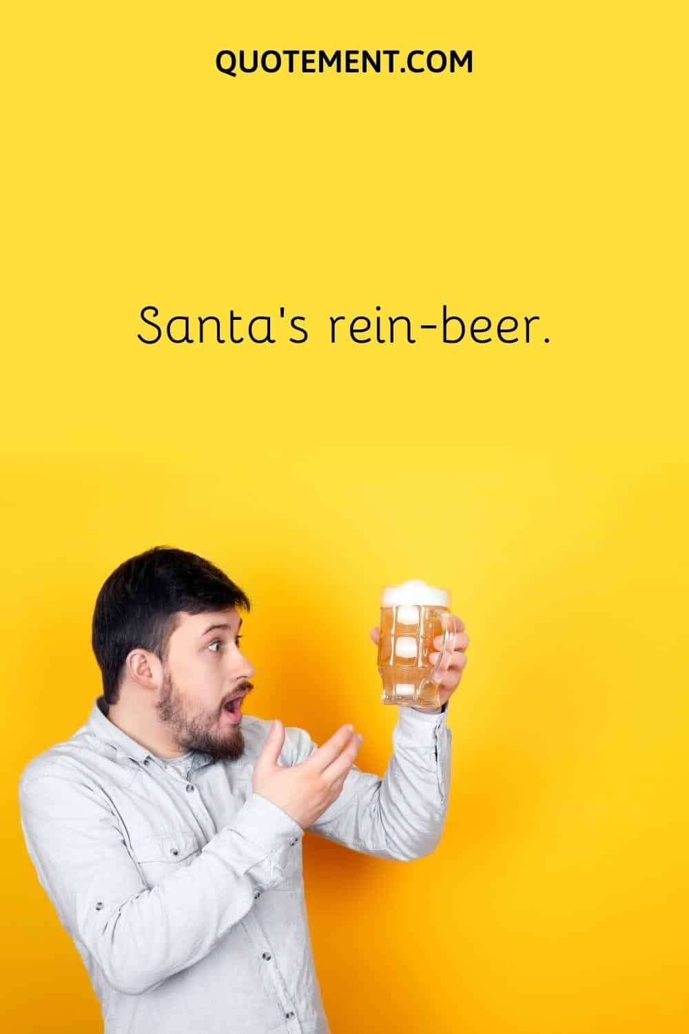 Santa’s rein-beer.