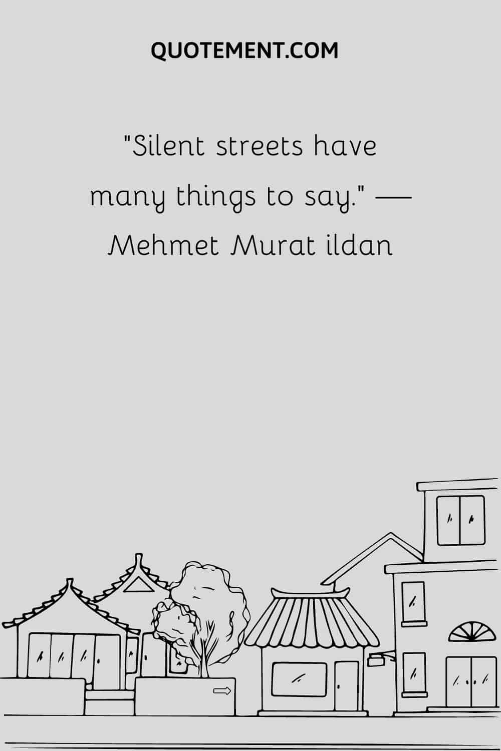 Silent streets have many things to say.