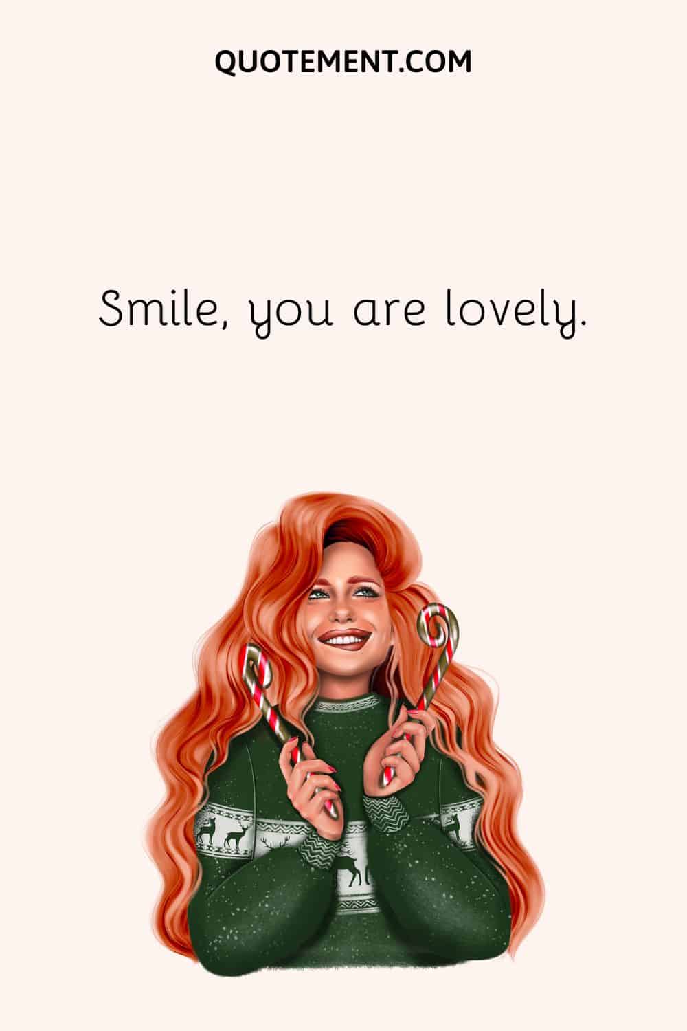 Smile, you are lovely