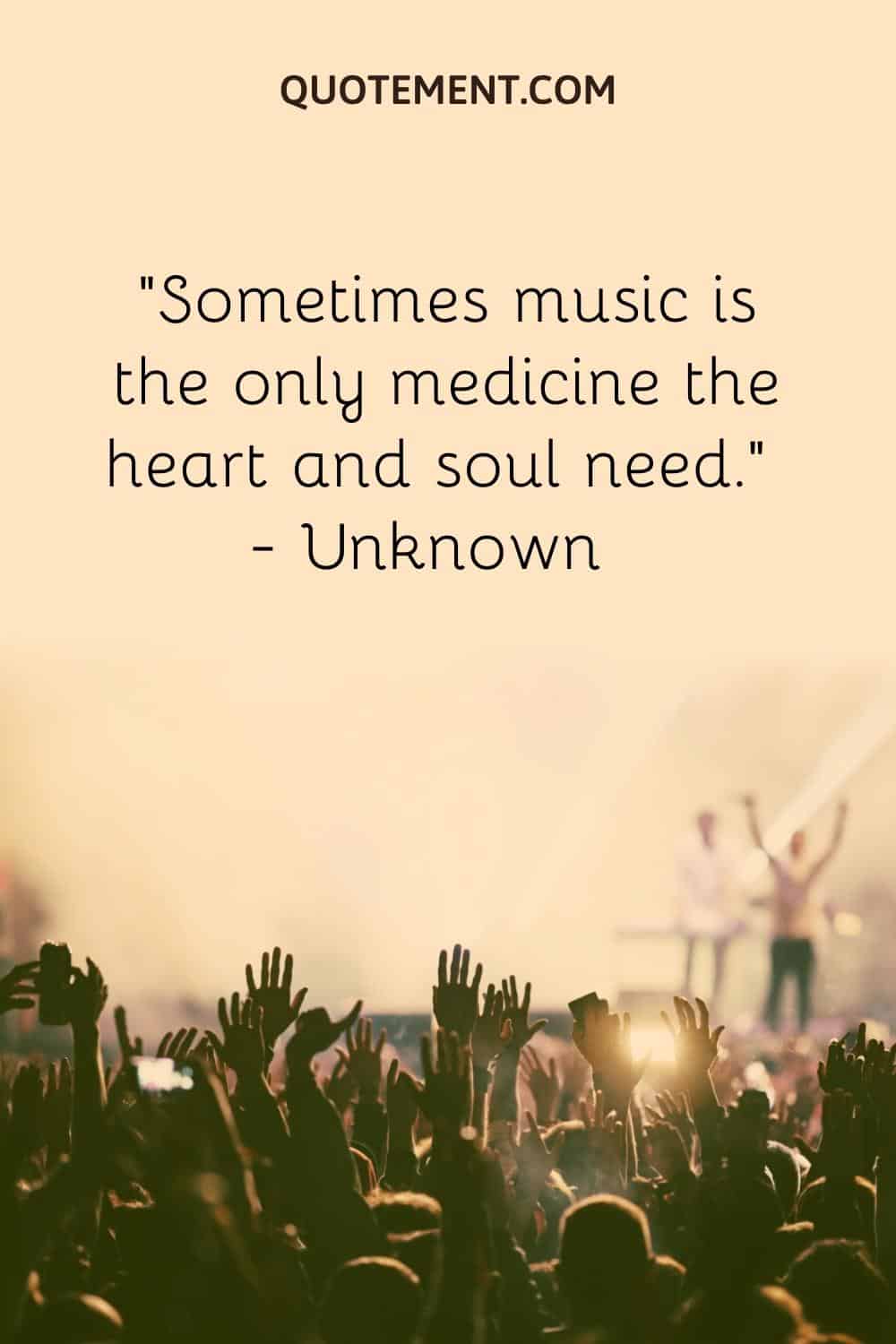 Sometimes music is the only medicine the heart and soul need