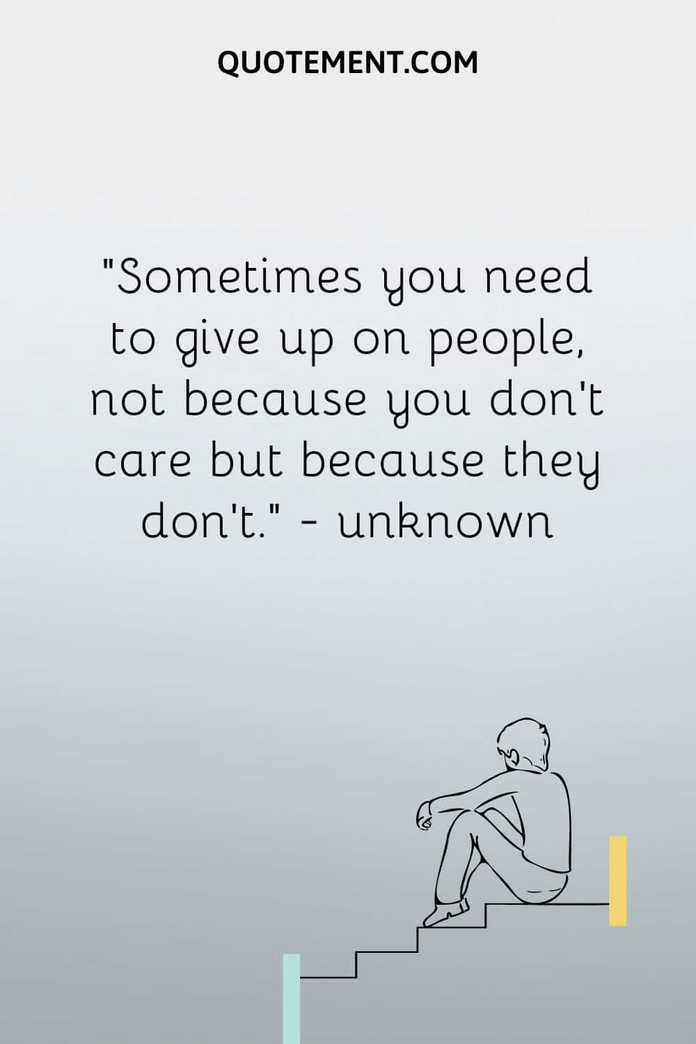 Sometimes you need to give up on people
