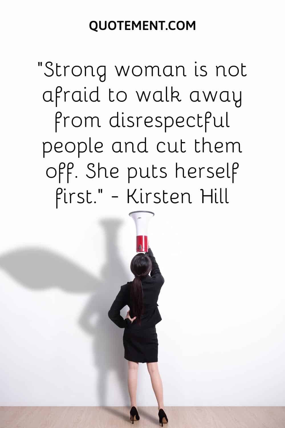 Strong woman is not afraid to walk away from disrespectful people and cut them off