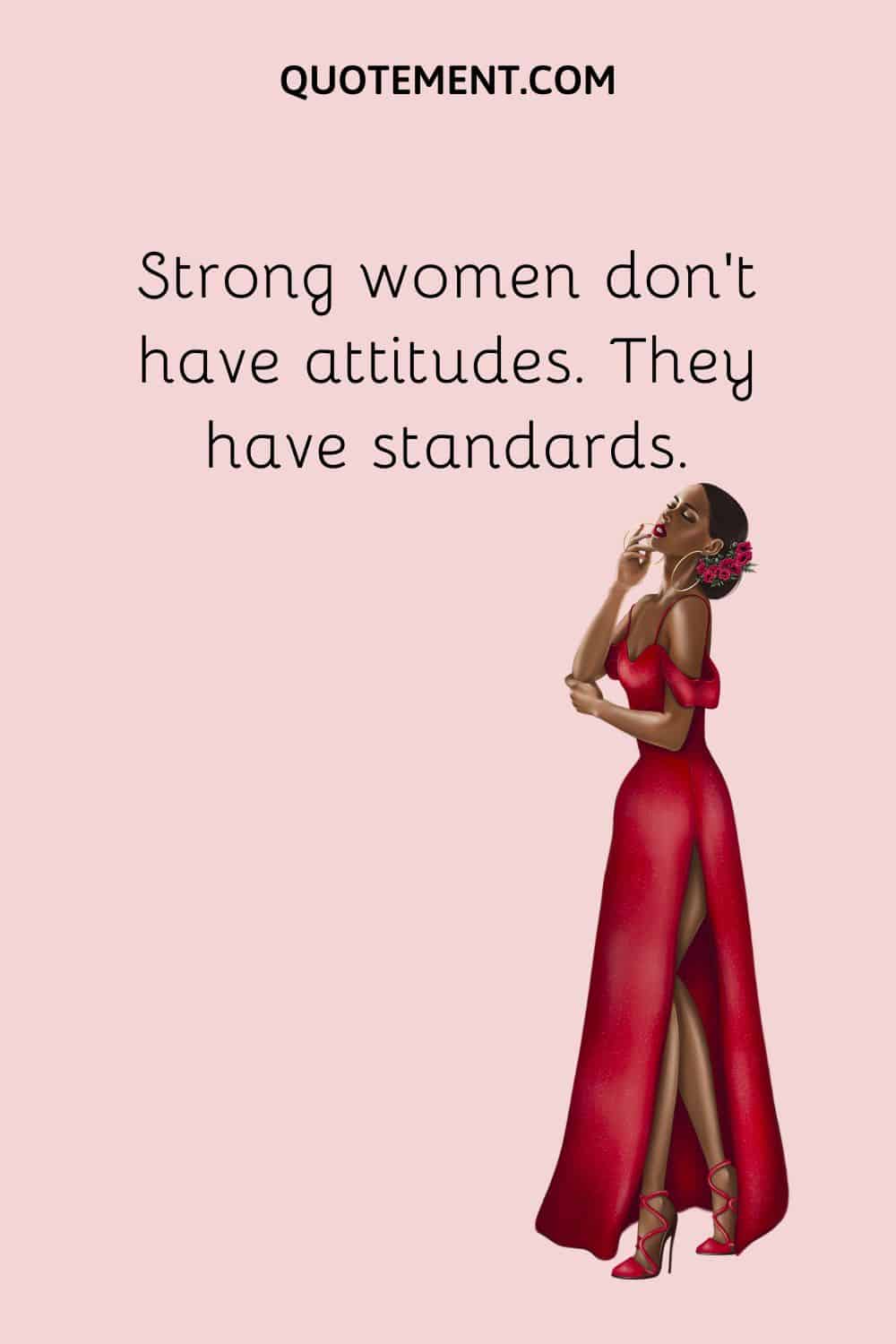 Strong women don’t have attitudes