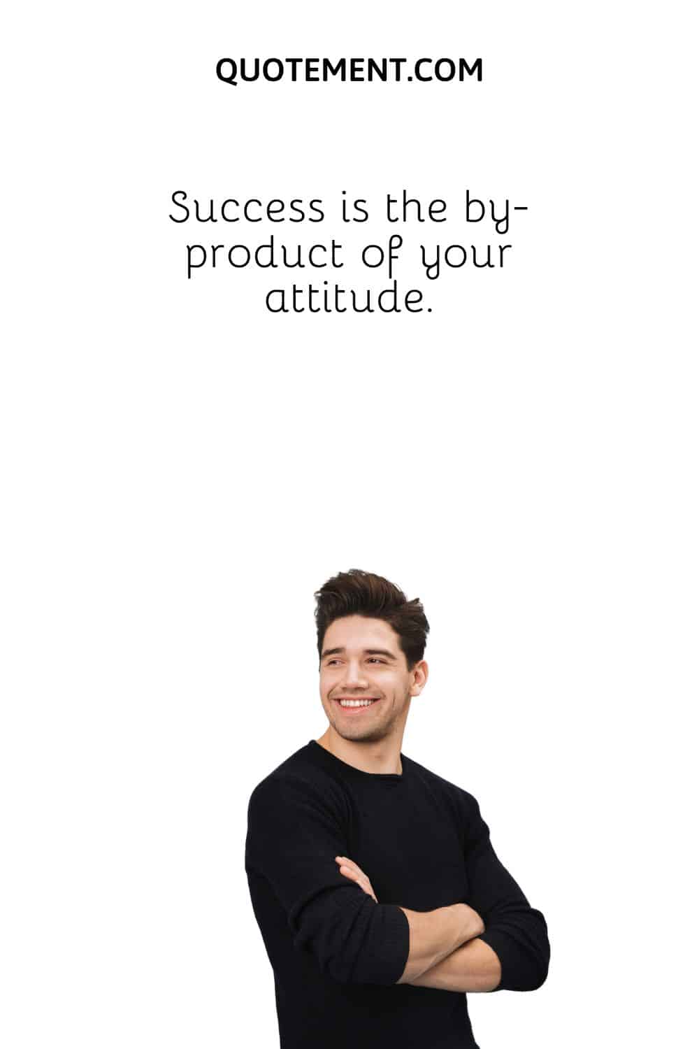 Success is the by-product of your attitude