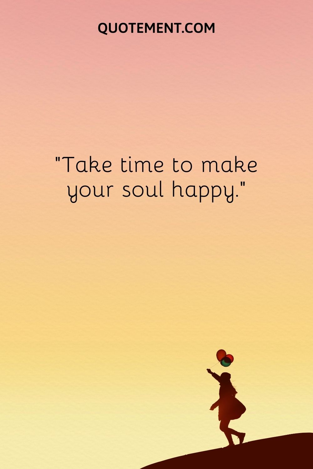 Take time to make your soul happy