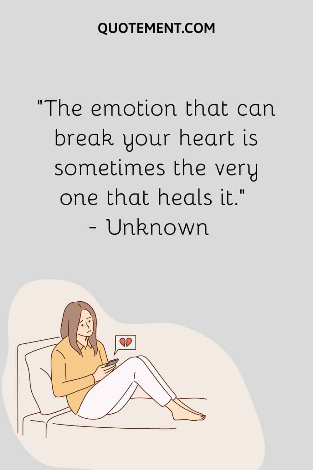 The emotion that can break your heart is sometimes the very one that heals it