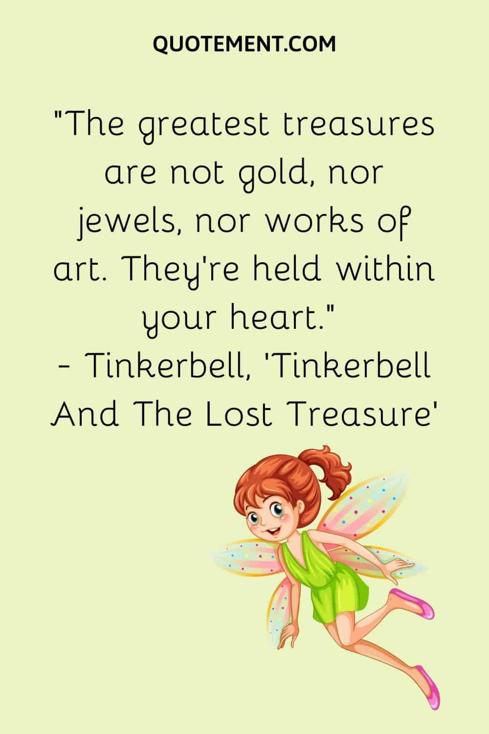 The greatest treasures are not gold, nor jewels