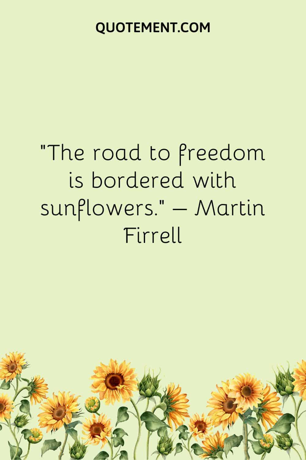 The road to freedom is bordered with sunflowers.