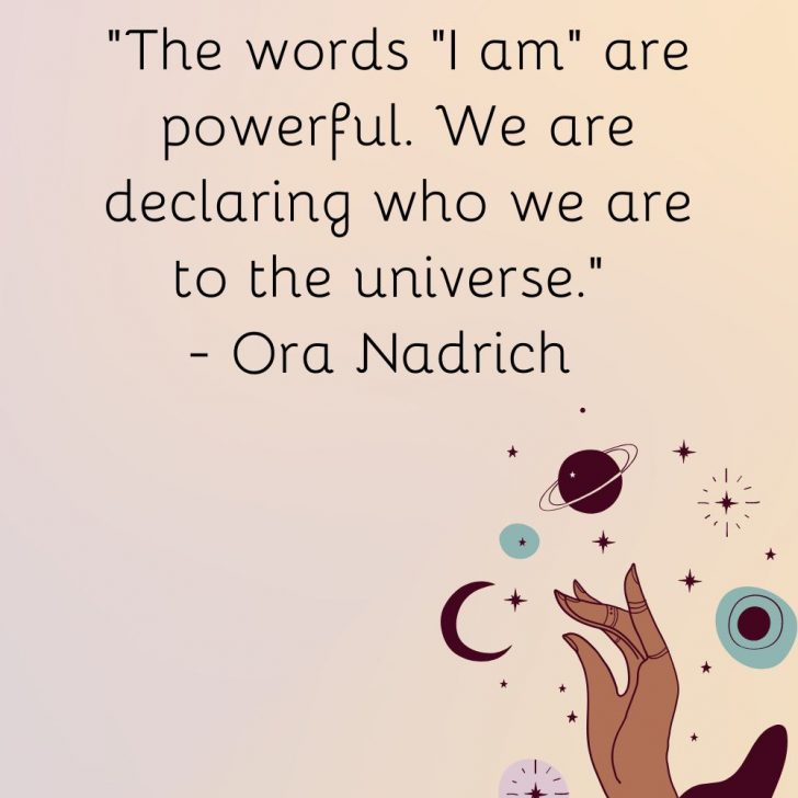 The words “I am” are powerful. We are declaring who we are to the universe