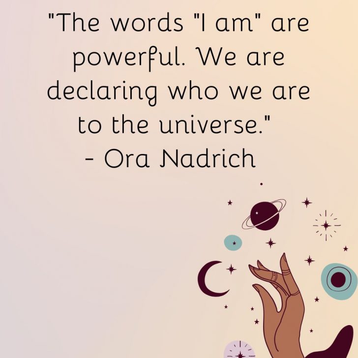 Las palabras "Yo soy" son poderosas. Estamos declarando quiénes somos al universo