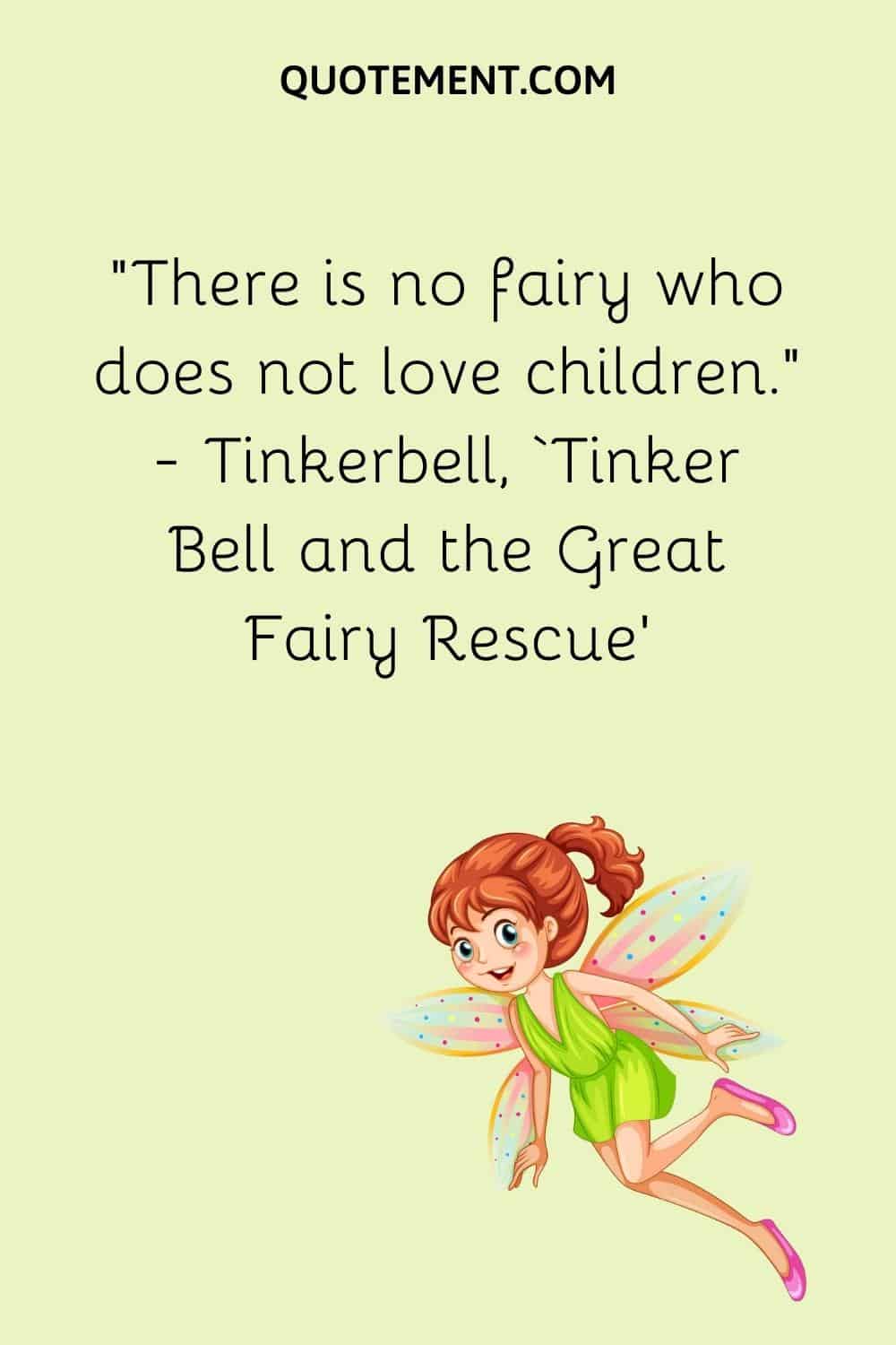 There is no fairy who does not love children.
