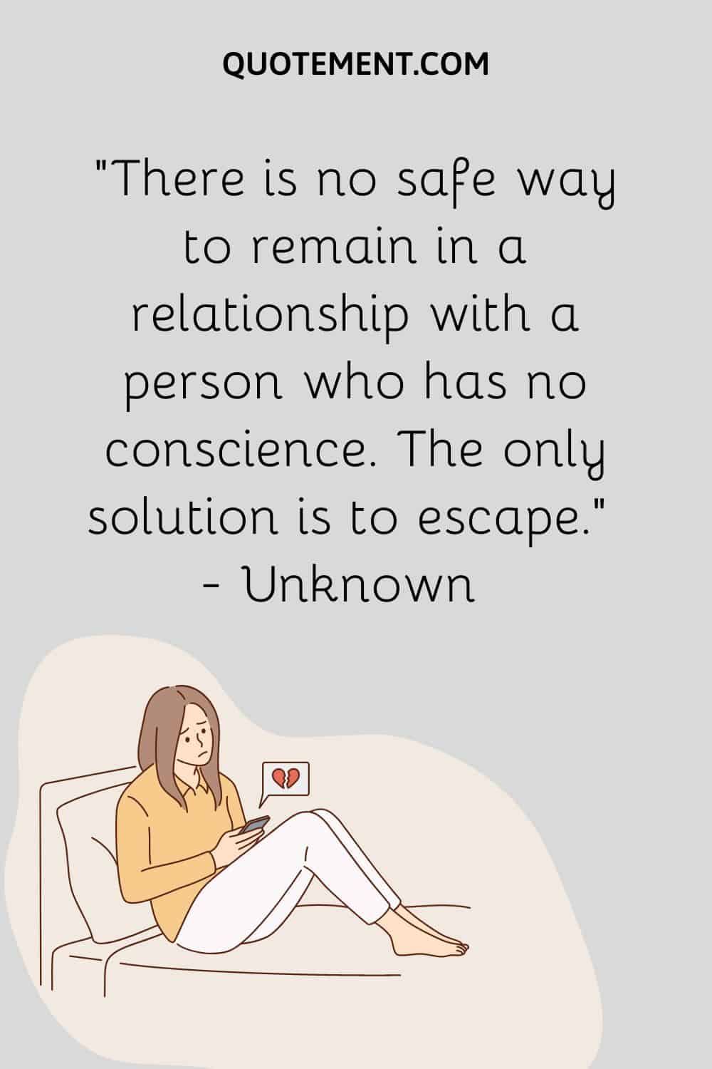 There is no safe way to remain in a relationship with a person who has no conscience