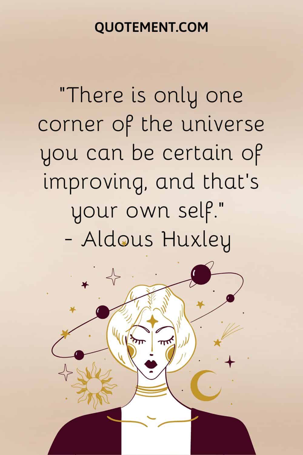 There is only one corner of the universe you can be certain of improving, and that’s your own self.