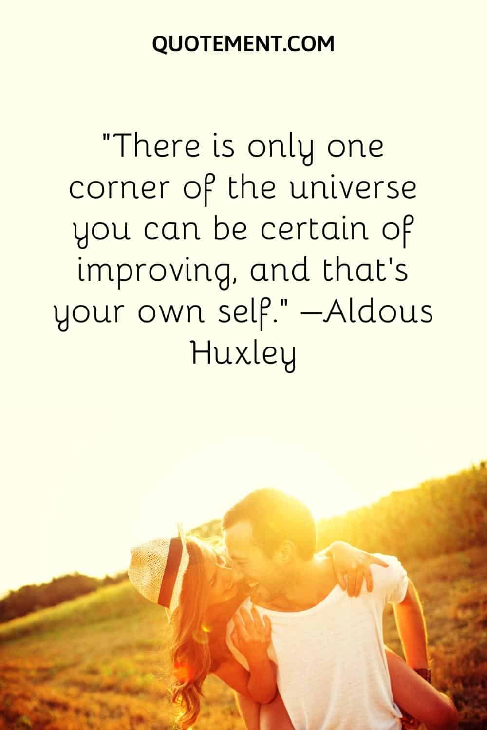 There is only one corner of the universe you can be certain of improving