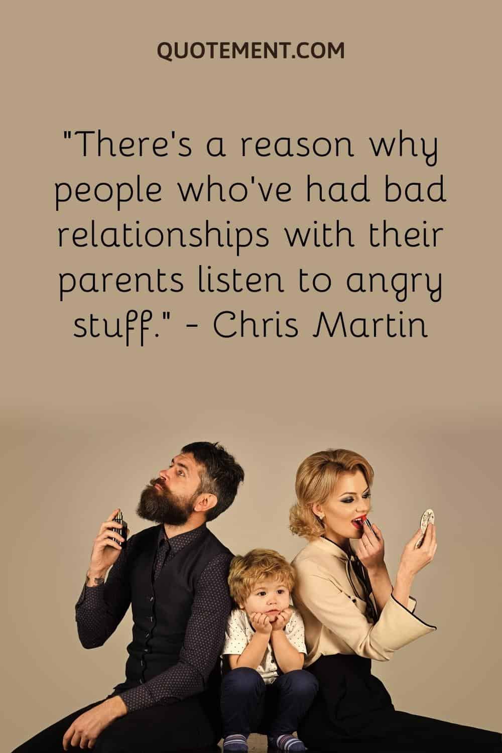 There’s a reason why people who’ve had bad relationships with their parents listen to angry stuff