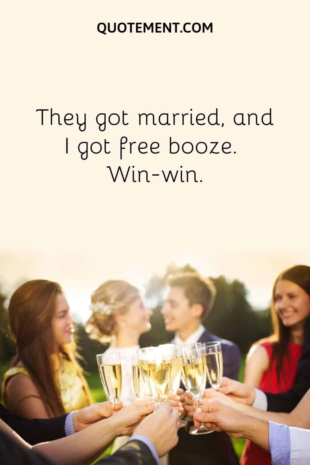 They got married, and I got free booze. Win-win.