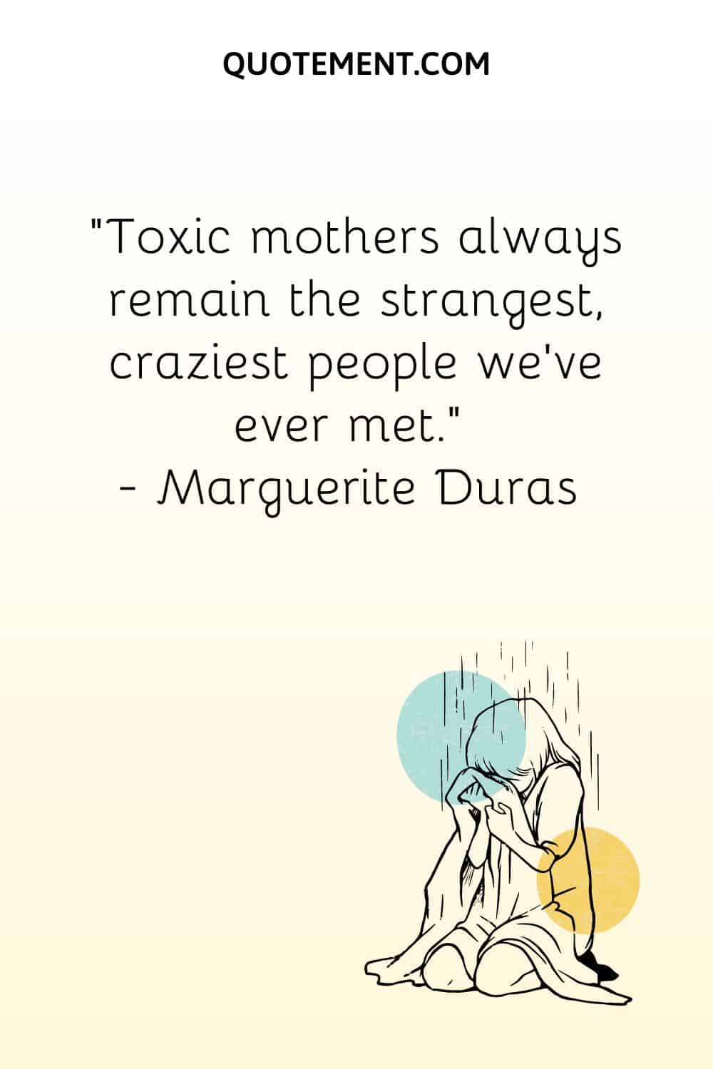 Toxic mothers always remain the strangest, craziest people we’ve ever met