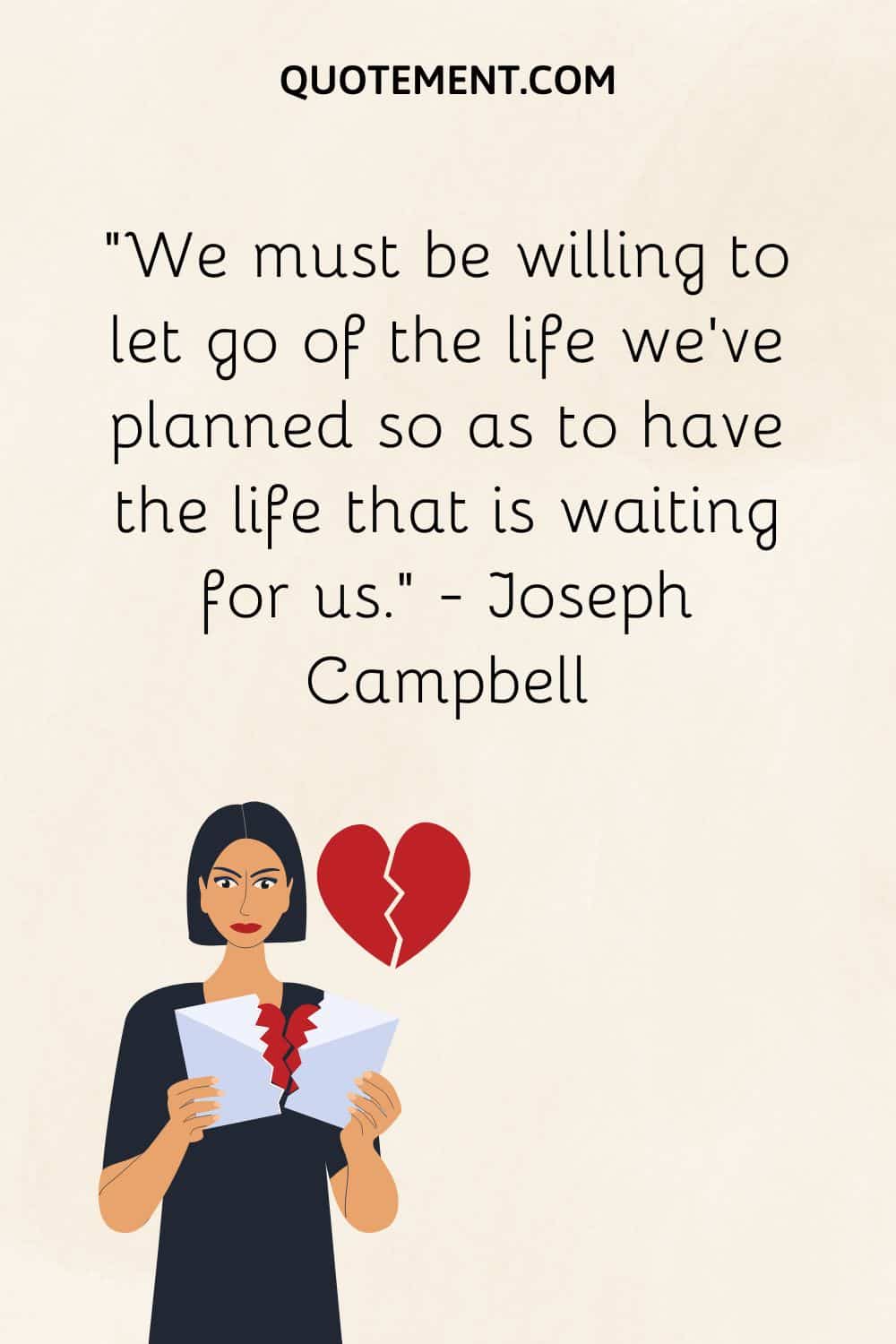 We must be willing to let go of the life we’ve planned so as to have the life that is waiting for us