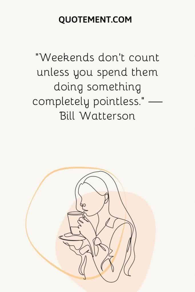 180 Happy Weekend Quotes To Enjoy Your Deserved Break