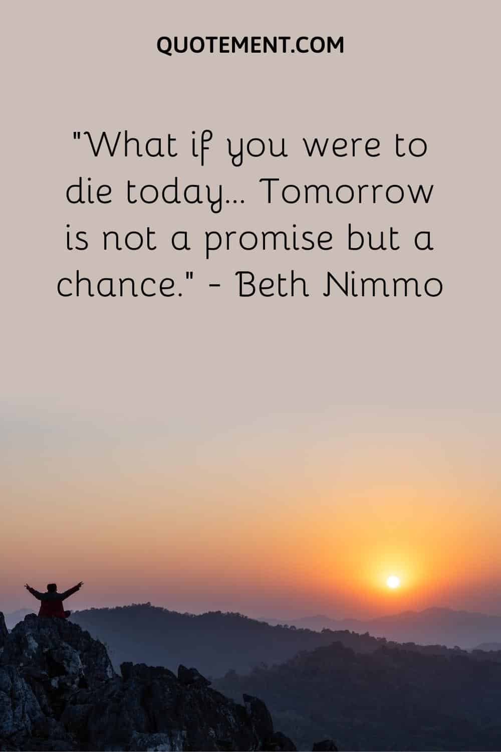 What if you were to die today… Tomorrow is not a promise but a chance