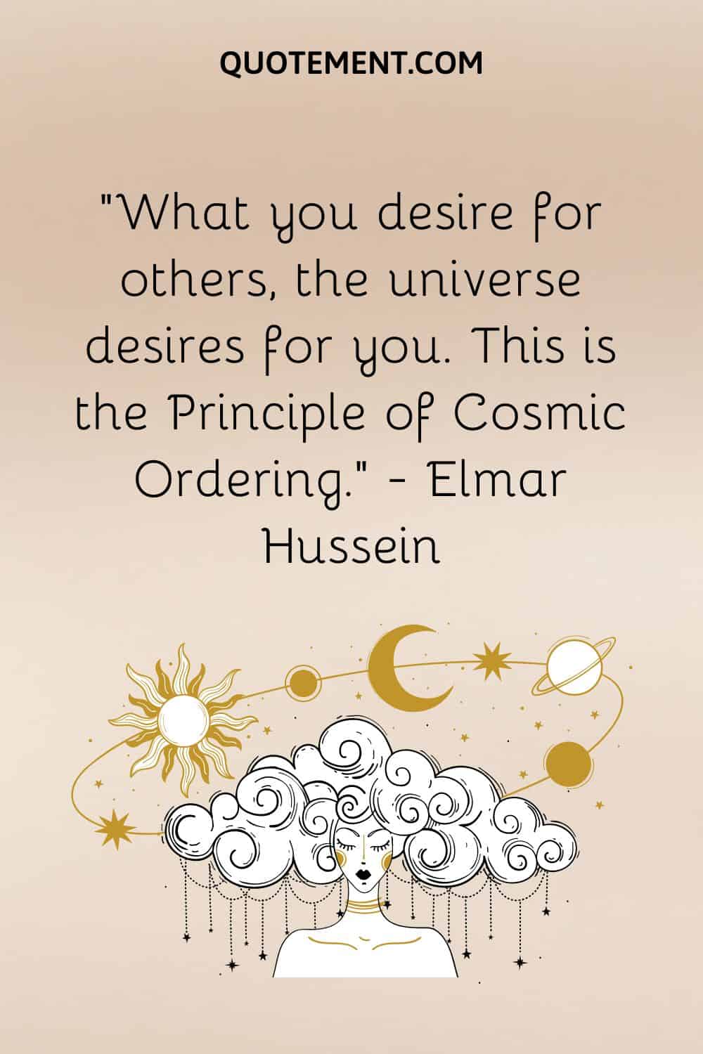 What you desire for others, the universe desires for you