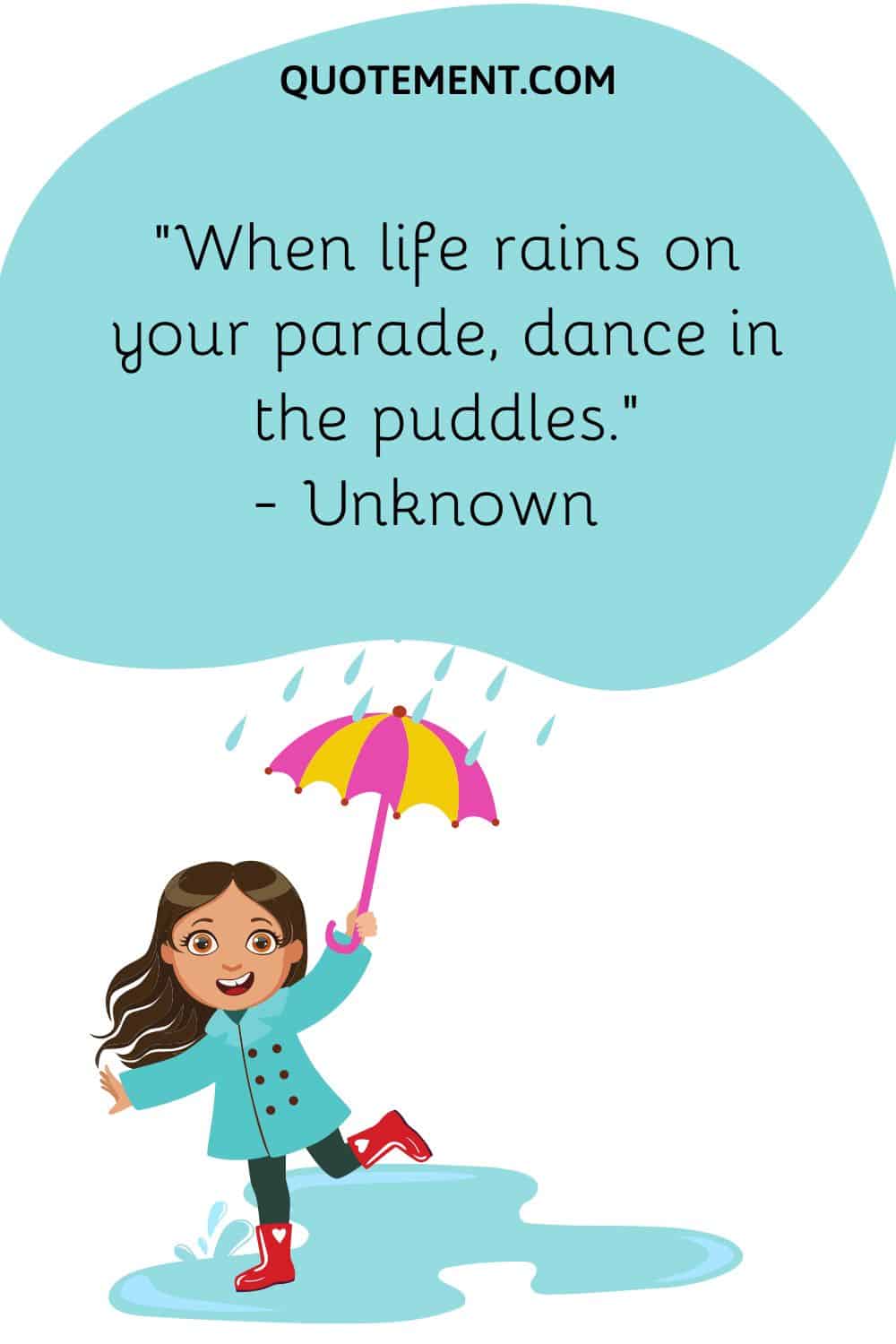 When life rains on your parade, dance in the puddles