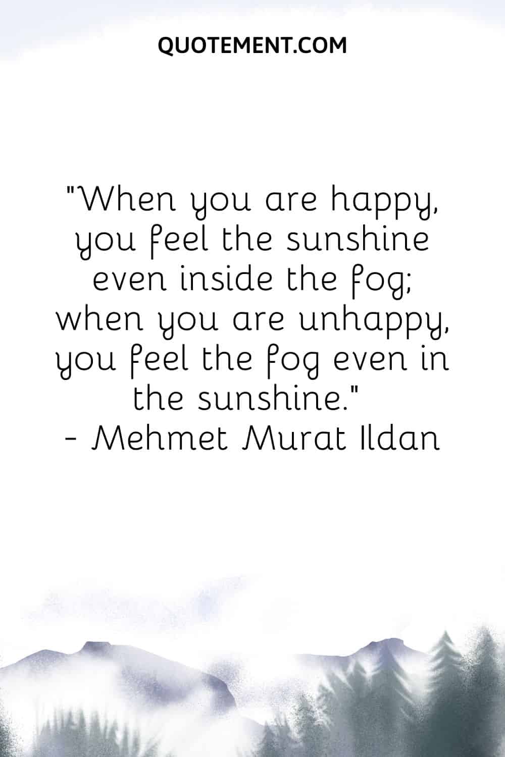 When you are happy, you feel the sunshine even inside the fog
