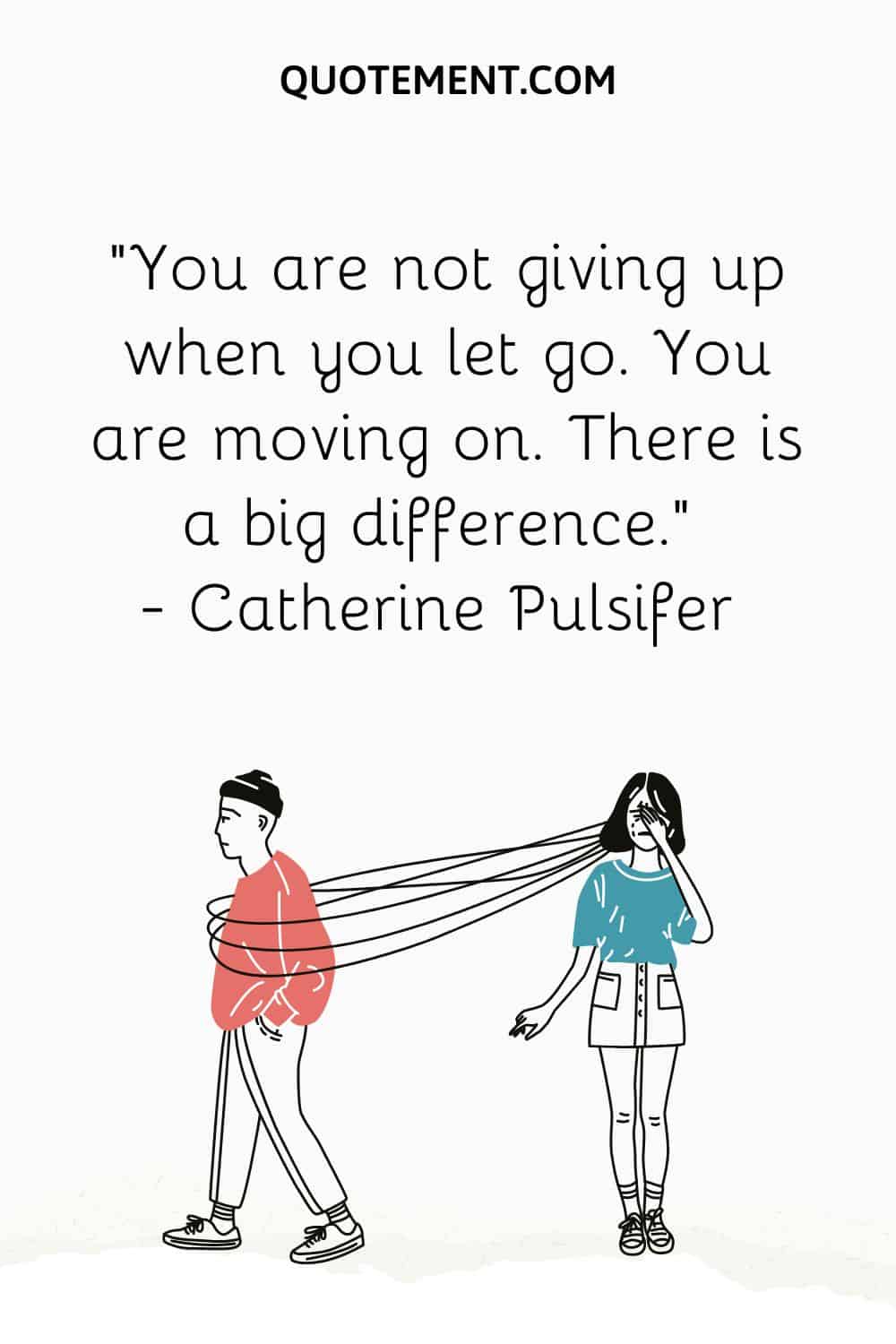 You are not giving up when you let go. You are moving on