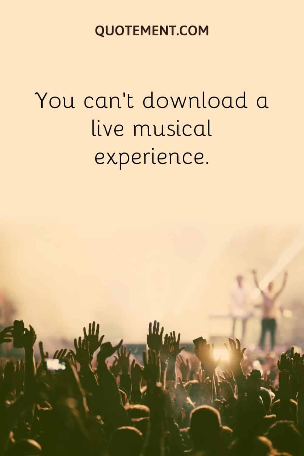 You can’t download a live musical experience