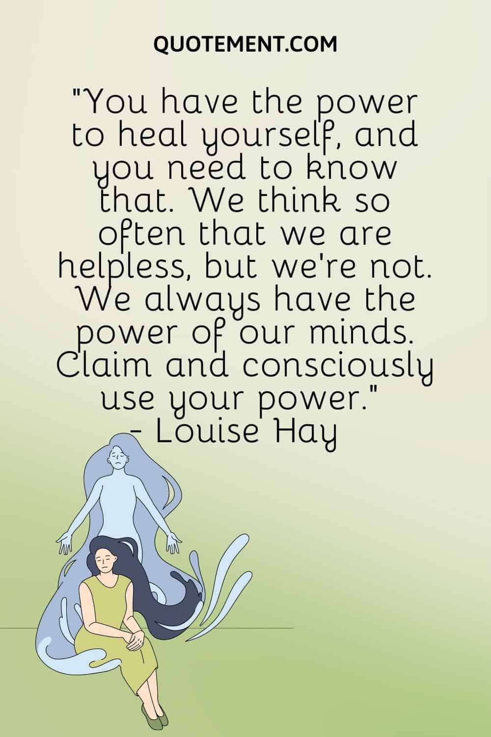 You have the power to heal yourself, and you need to know that