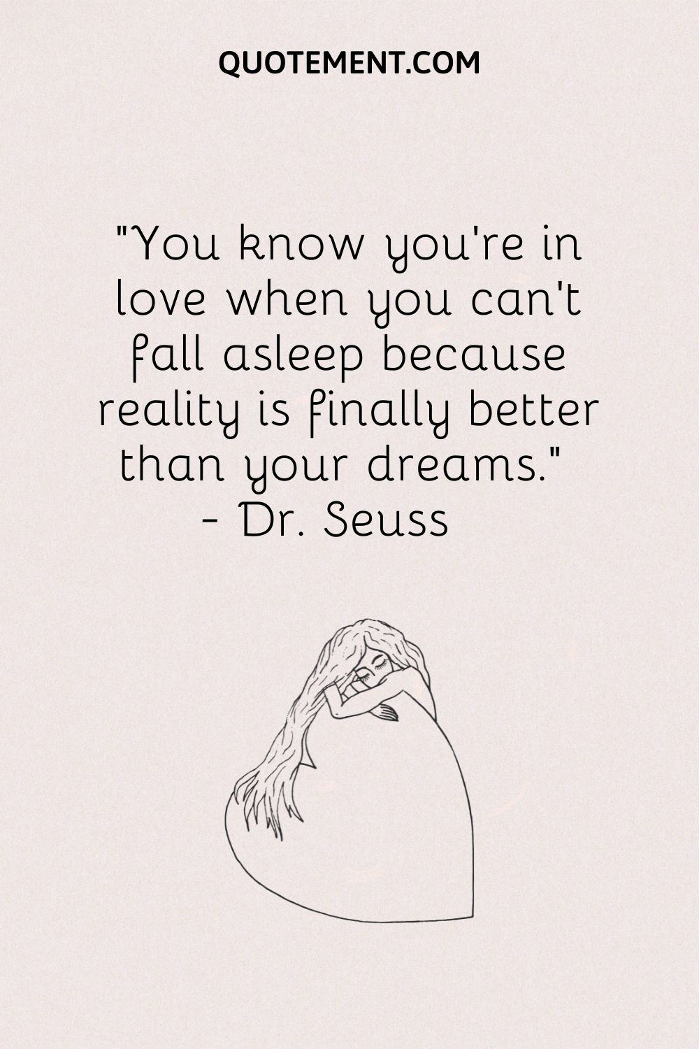 You know you're in love when you can't fall asleep because reality is finally better than your dreams