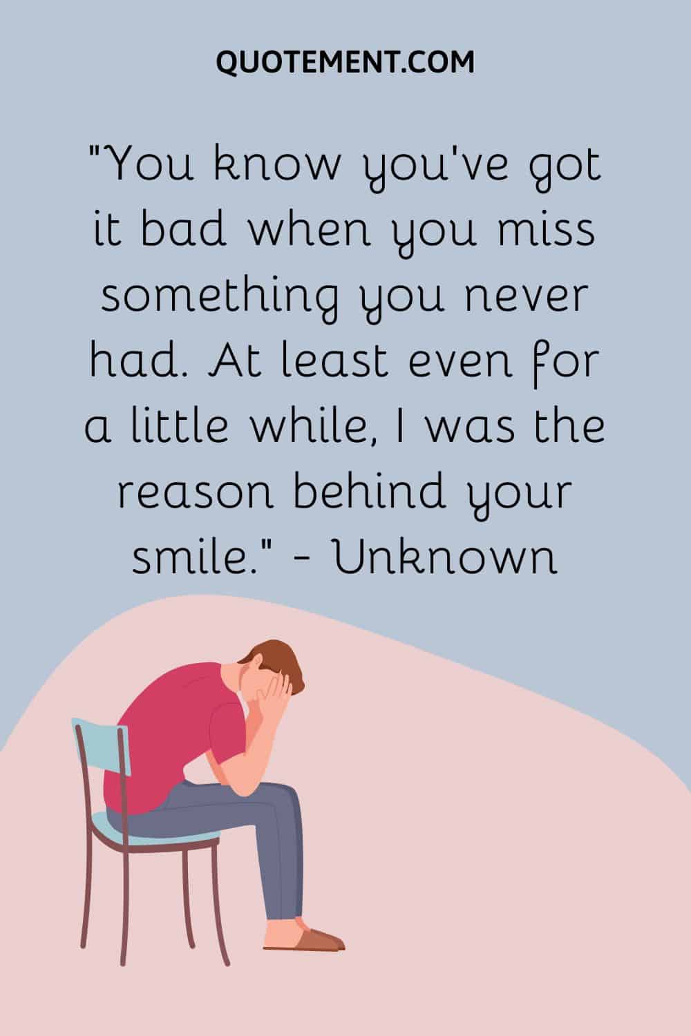 You know you’ve got it bad when you miss something you never had