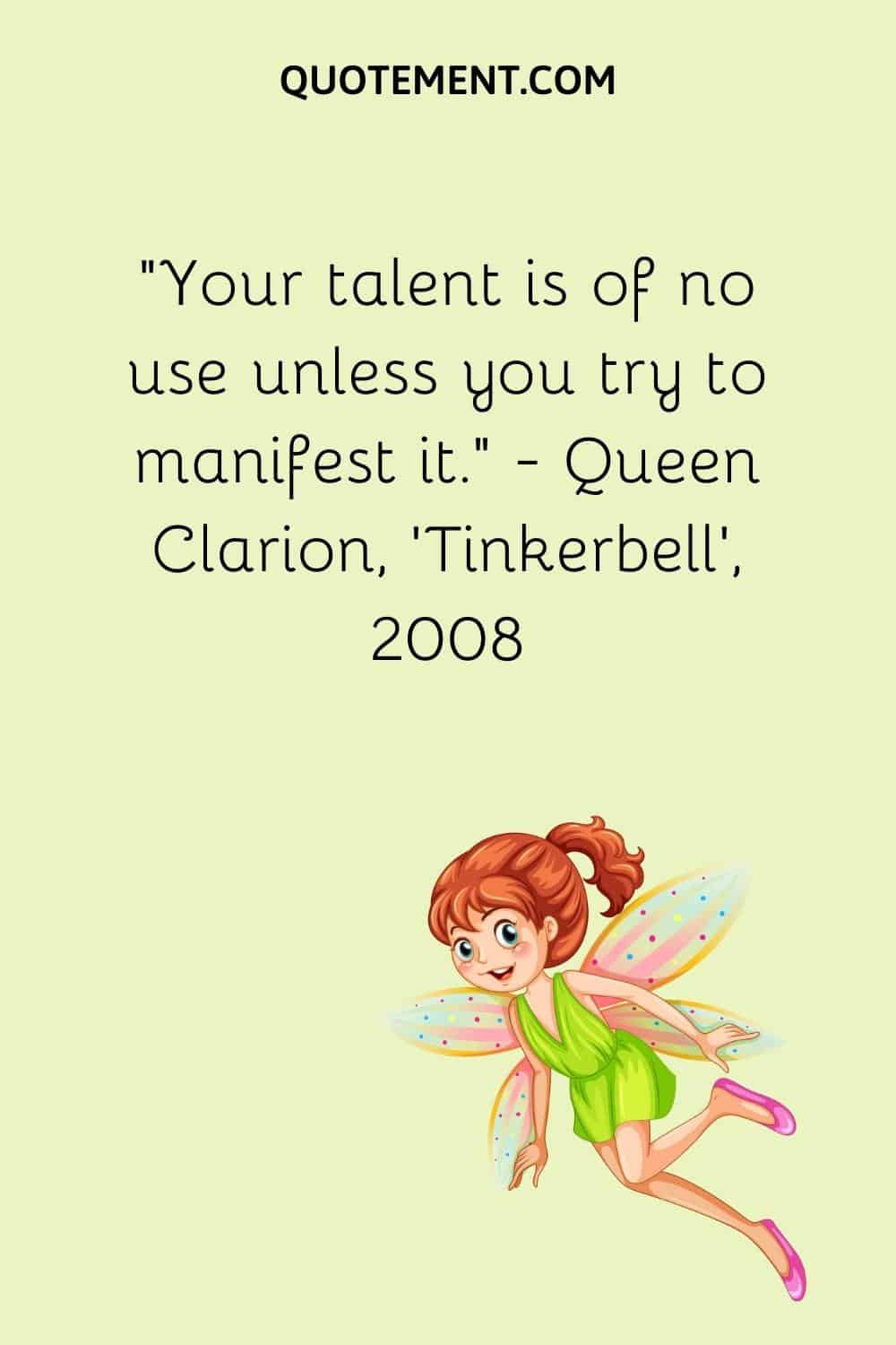 Your talent is of no use unless you try to manifest it.