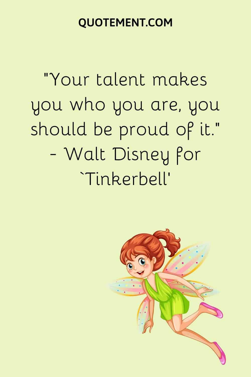 Your talent makes you who you are, you should be proud of it