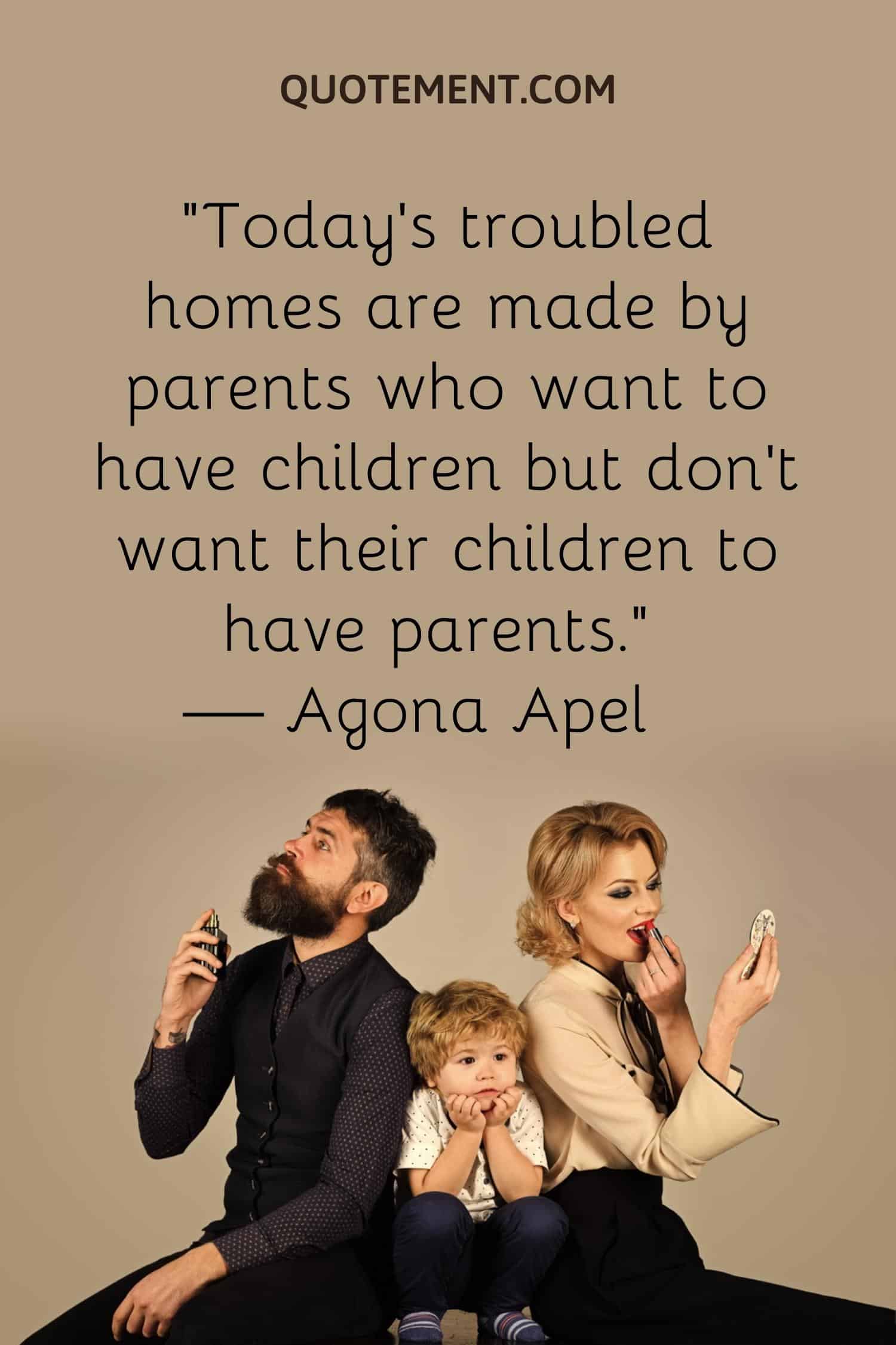 troubled homes are made by parents who want to have children 