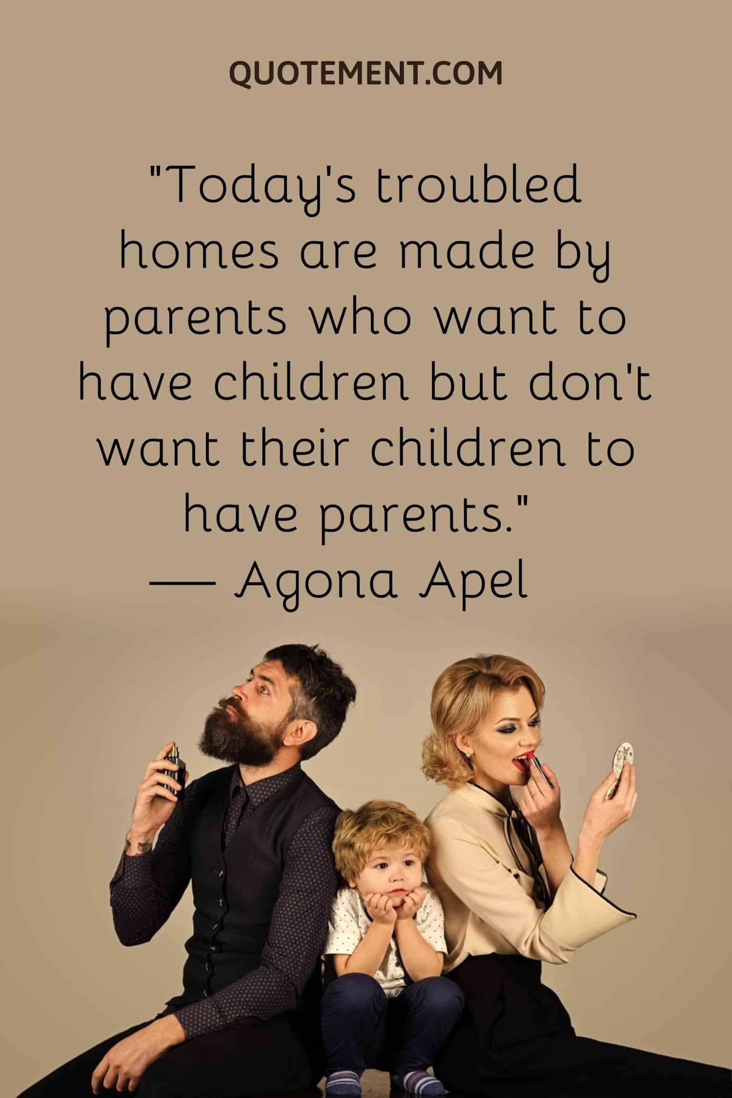 troubled homes are made by parents who want to have children