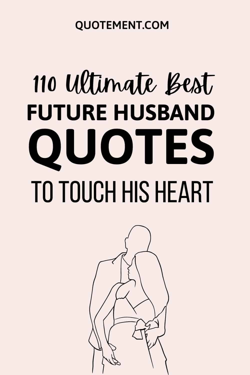 110 Ultimate Best Future Husband Quotes To Touch His Heart