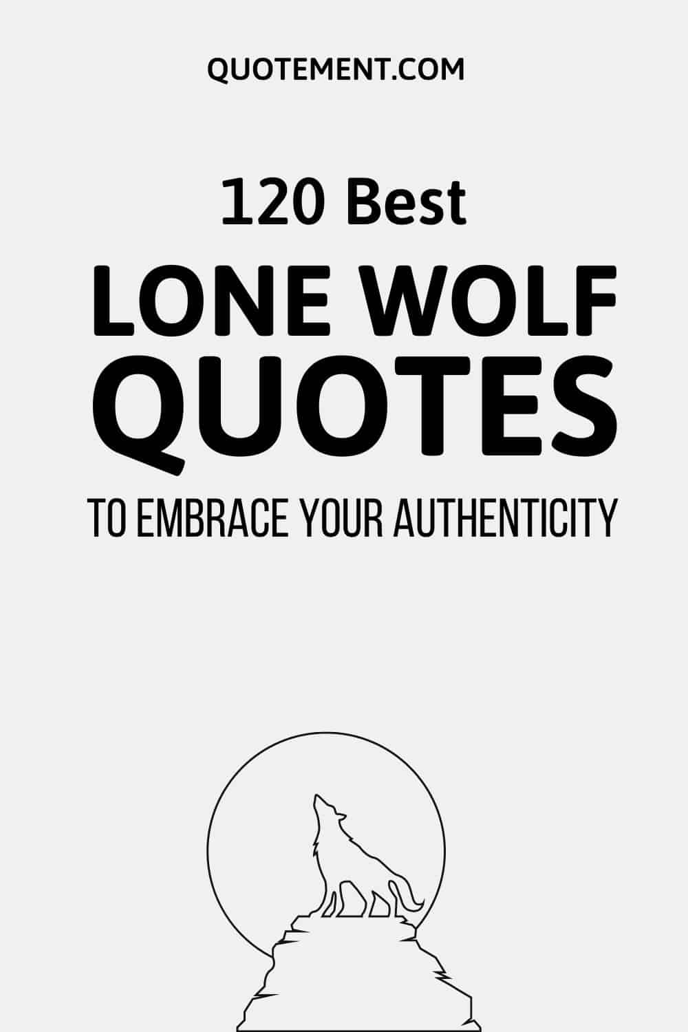 120 Best Lone Wolf Quotes To Embrace Your Authenticity