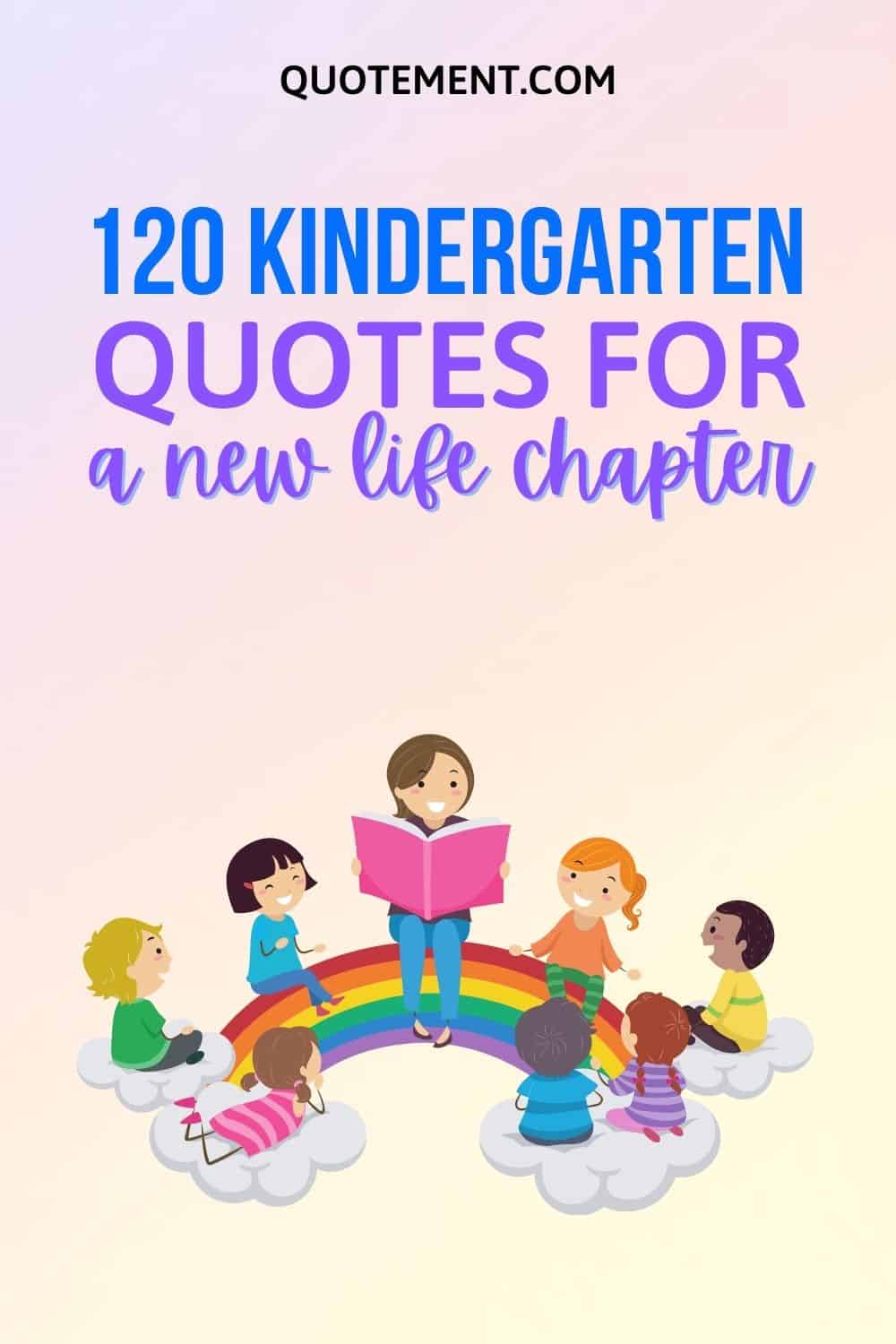 120 Inspiring Kindergarten Quotes For A New Life Chapter