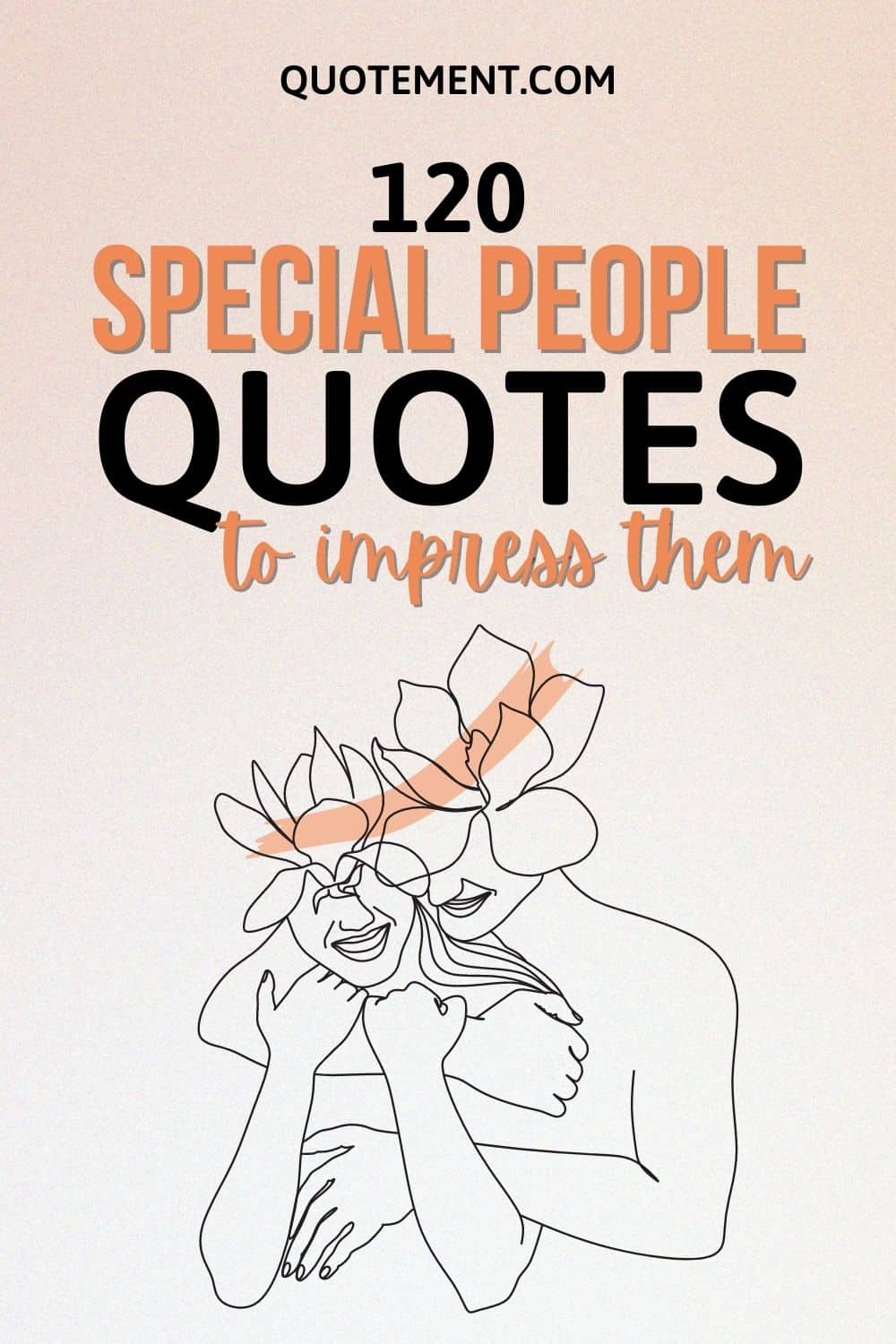 120 Special People Quotes To Praise Their Uniqueness