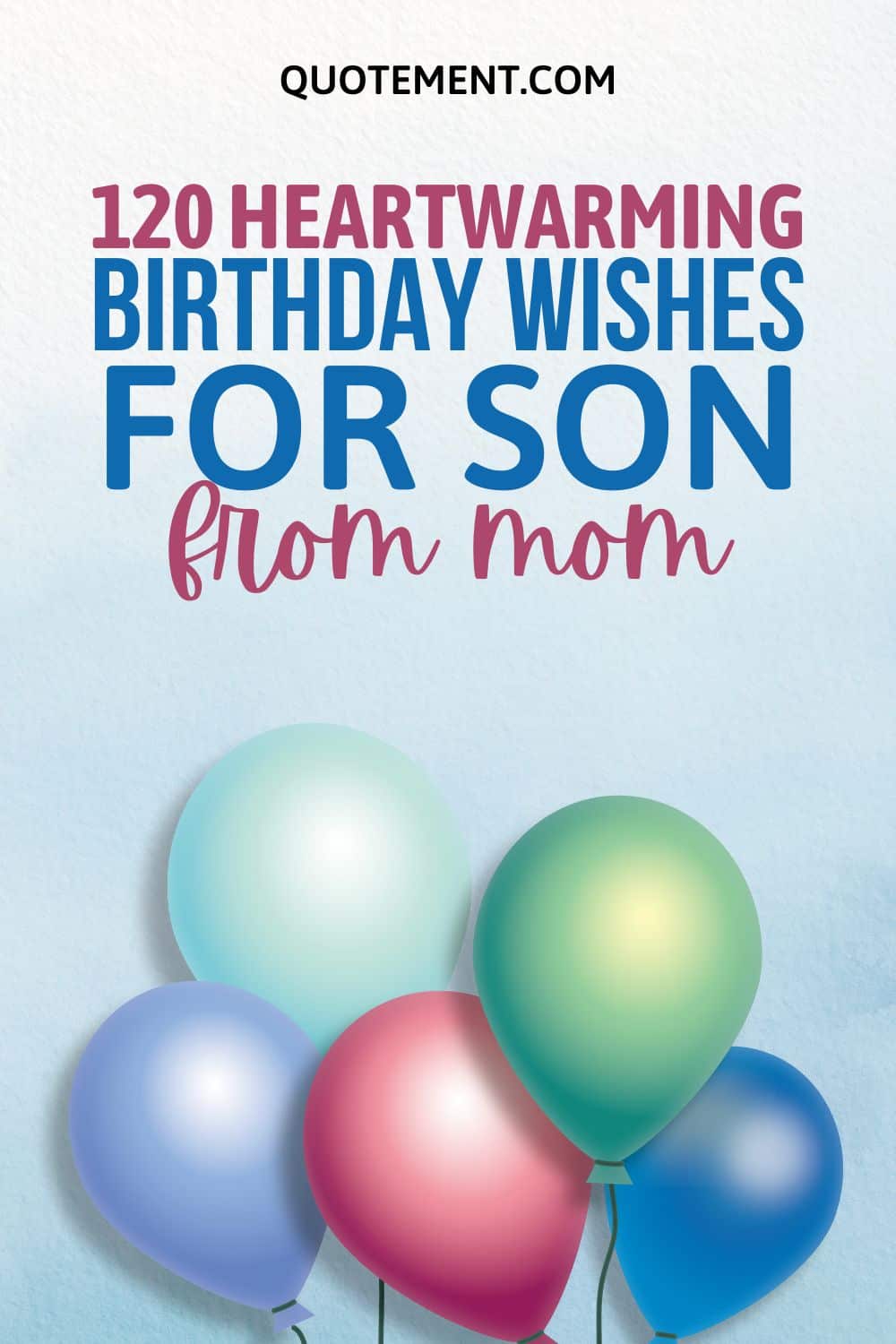 120 Sweet & Emotional Birthday Wishes For Son From Mom