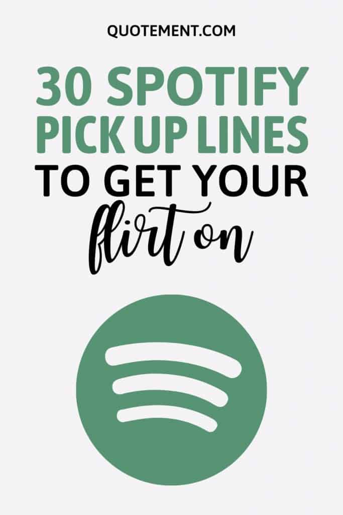 30 Fantastic Spotify Pick Up Lines That Work Every Time