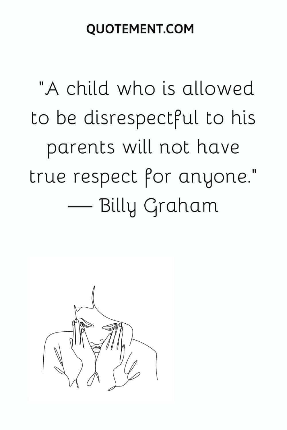 A child who is allowed to be disrespectful to his parents will not have true respect for anyone