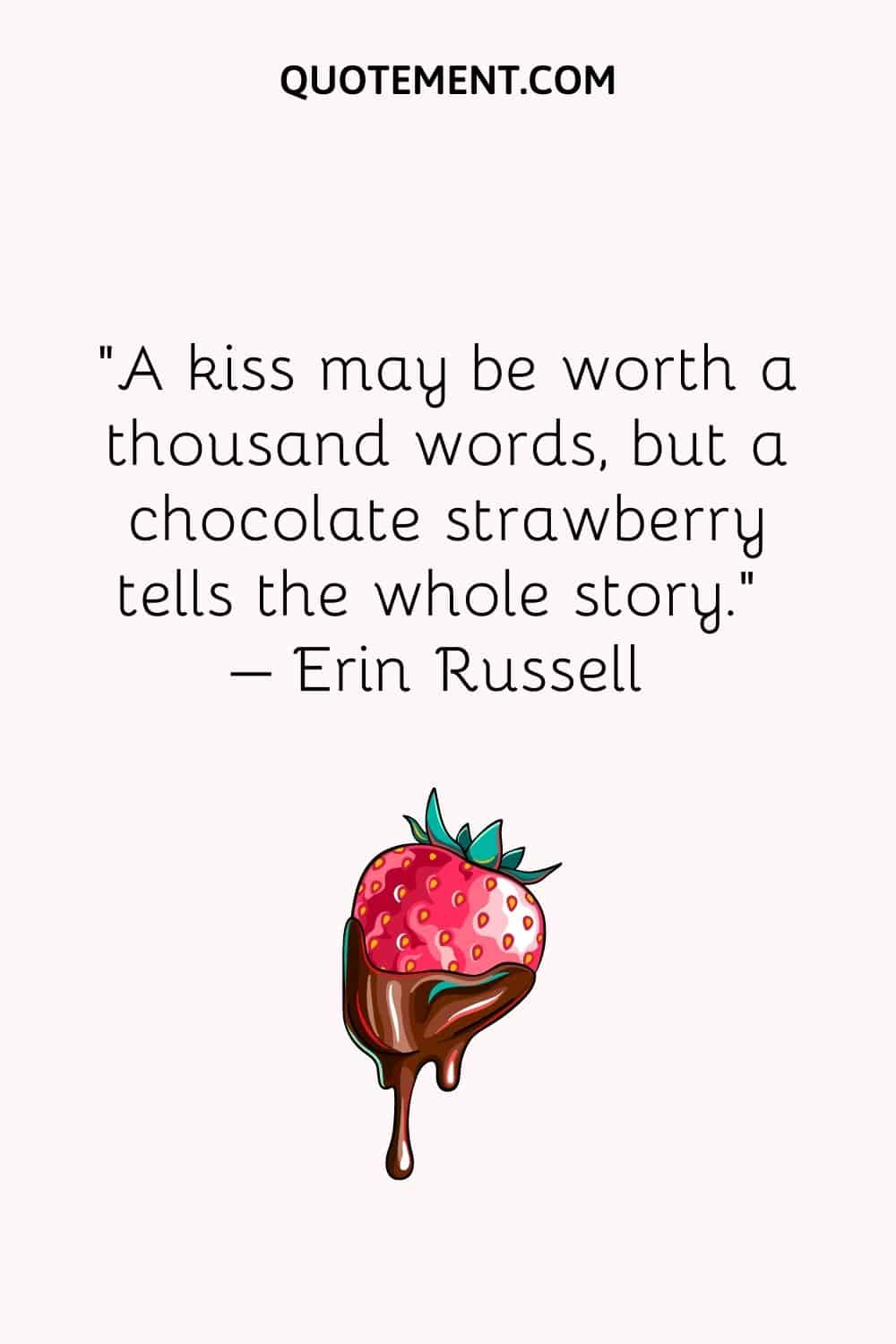 A kiss may be worth a thousand words, but a chocolate strawberry tells the whole story.