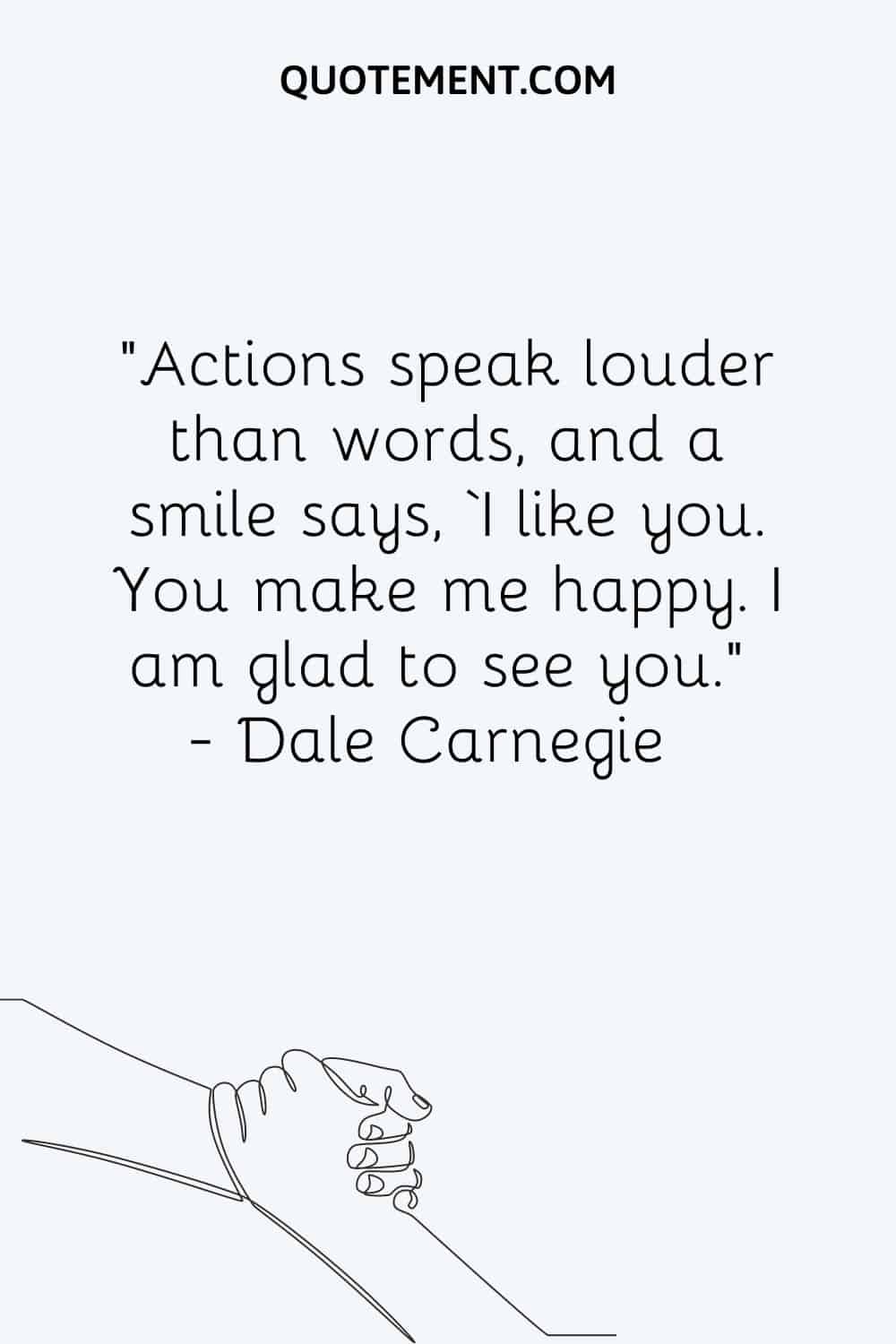 Actions speak louder than words, and a smile says, ‘I like you.